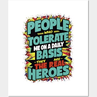 People Who Tolerate Me On A Daily Basis Are The Real Heroes Posters and Art